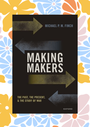 making makers: the past, the present, and the study of war