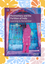 postmemory and the partition of india: learning to remember (palgrave macmillan memory studies)