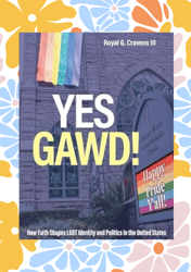 yes gawd!: how faith shapes lgbt identity and politics in the united states (religious engagement in democratic politics