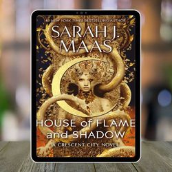 house of flame and shadow: crescent city book 3 by sarah j. maas