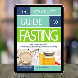 complete guide to fasting: heal your body through intermittent, alternate-day, and extended fasting