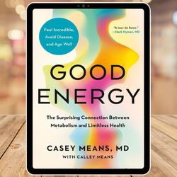 good energy: the surprising connection between metabolism and limitless health