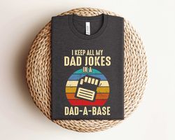 husband gift, funny daddy jokes shirt, i keep all my dad jokes in a dad-a-base shirt, fathers day shirt, best dad
