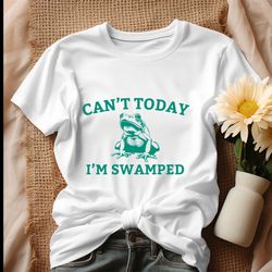 cant today im swamped frog meme shirt