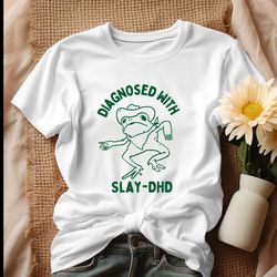 funny frog diagnosed with slay dhd shirt