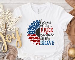 home of the free because of the brave shirt, usa flag shirt, patriotic shirt, american sunflower shirt, 4th of july