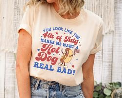 you look like the 4th of july, makes me want a hot dog real bad shirt, independence day tee, funny 4th july shirt