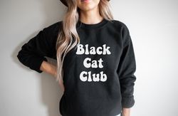 cat sweatshirt, black cat club, cat halloween sweatshirt, black cat shirt, cat lover shirt, sweatshirt for women, cat mo