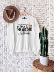 the only thing getting lit this weekend are my fall candles sweatshirt, autumn women shirts, cute fall clothing, fall lo