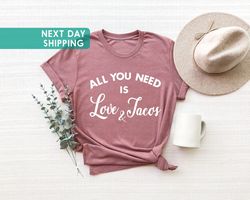 all you need is love and tacos, valentine shirt,,taco lover shirts, mexican shirt, love and tacos, funny valentine tee,