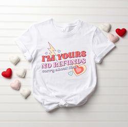 im yours no refunds sorry about that, retro valentine shirt, valentines day shirt, funny valentine shirt, valentines day