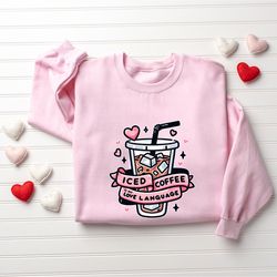 iced coffee sweatshirt, funny valentine sweatshirt, cute valentines day sweatshirt, funny coffee sweatshirt, coffee love