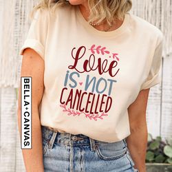 love is not cancelled shirt, retro love shirt, valentines day shirt, cute valentine shirt, valentines day gift, happy va