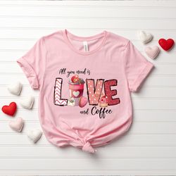 love shirt, valentines day shirt, all you need is love and coffee shirt, valentines day gift, cute shirts, shirt for wom