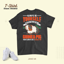 always be yourself unless you can be a guinea pig 21, t-shirt, unisex standard t-shirt