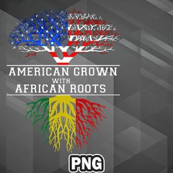 african png american grown with african roots juneteenth png for sublimation print unique for decor