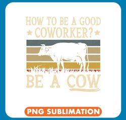 cattle cow how to be a good coworker farmer saying funny farming png