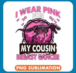 dinosaur dino breast cancer i wear pink for my cousin breast cancer awareness png