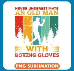 funny boxing mens retro never underestimate an old man with boxing gloves box png
