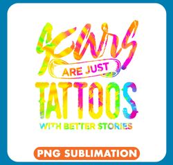 tattoo ink scars are just tattoos with better stories funny tattoo png