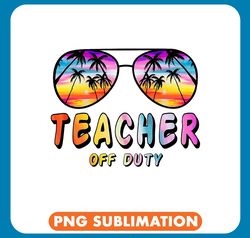 teacher job off duty rainbow sunglasses palm beach end of school png