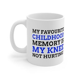 my favourite childhood memory is my knee not hurting! funny knee mug 11oz 330ml false knee replacement surgery 11oz mugs