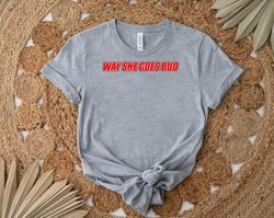 way she goes bud shirt, gift shirt for her him