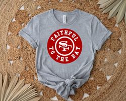 49ers faithful to the bay shirt, gift shirt for her him