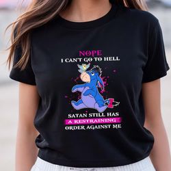 nope i cant go to hell satan still has a restraining order against me eeyore shirt
