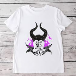 why be nice when you can be wicked maleficent shirt