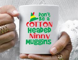 don t be a cotton headed ninny muggins coffee mug, 11 oz ceramic mug