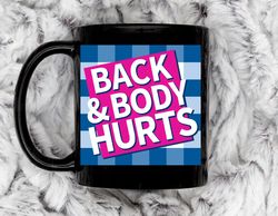 back and body hurts11 oz ceramic mug, coffee mug, tea mug