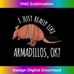 funny armadillo i just really like armadillos ok - urban sublimation png design - reimagine your sublimation pieces