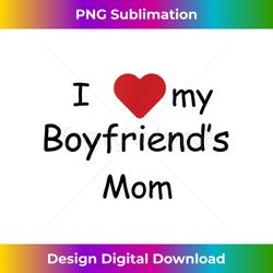 i love my boyfriend's mom - sleek sublimation png download - chic, bold, and uncompromising