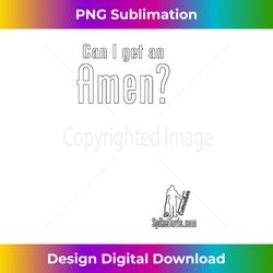 can i get an amen - sophisticated png sublimation file - chic, bold, and uncompromising