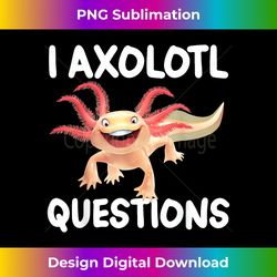 i axolotl questions funny blue axolotl kawaii - crafted sublimation digital download - infuse everyday with a celebratory spirit