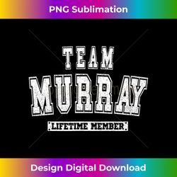 team murray lifetime member family last name - urban sublimation png design - challenge creative boundaries