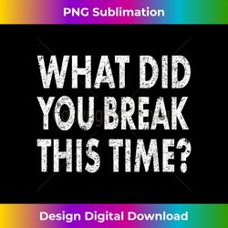 funny mechanic what did you break mechanic gift - chic sublimation digital download - striking & memorable impressions