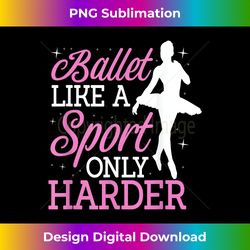 ballet like a sport only harder ballerina classical dance - bohemian sublimation digital download - animate your creative concepts