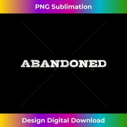 abandoned a that says abandoned for men and women - classic sublimation png file - elevate your style with intricate details