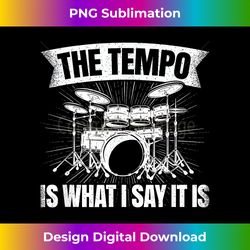 the tempo is what i say it is drumming drum funny drummer - innovative png sublimation design - reimagine your sublimation pieces