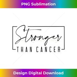 stronger than cancer - classic sublimation png file - challenge creative boundaries