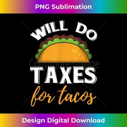 funny will do taxes for tacos accountant tax season lovers - urban sublimation png design - animate your creative concepts