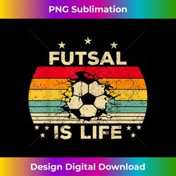 futsal is life and futsal ball - deluxe png sublimation download - craft with boldness and assurance