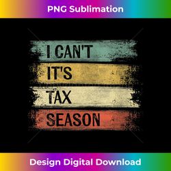 s i can't it's tax season funny accountant s accounting - minimalist sublimation digital file - immerse in creativity with every design