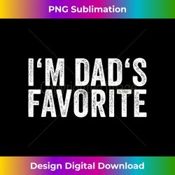 favorite daughter son child boy girl - im dads favorite - artisanal sublimation png file - channel your creative rebel