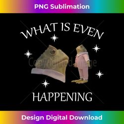 what is even happening frog - contemporary png sublimation design - rapidly innovate your artistic vision