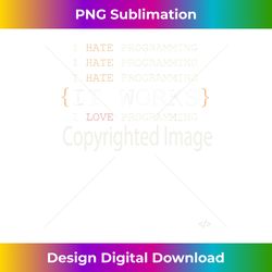 i hate  love programming t for programmers & coders - vibrant sublimation digital download - ideal for imaginative endeavors