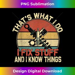 that's what i do i fix stuff and i know things - artisanal sublimation png file - crafted for sublimation excellence