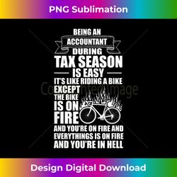 accountant during tax season bike on fire funny - deluxe png sublimation download - infuse everyday with a celebratory spirit